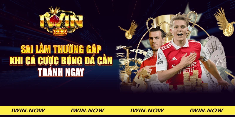 Sai lầm thường gặp khi cá cược bóng đá cần tránh ngay