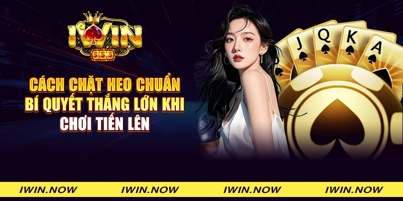 Cách chặt heo chuẩn - Bí quyết thắng lớn khi chơi Tiến lên